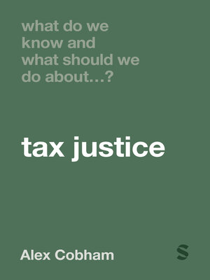 cover image of What Do We Know and What Should We Do About Tax Justice?